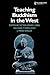 Teaching Buddhism in the West (Routledge Critical Studies in Buddhism)