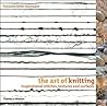 The Art of Knitting: Inspirational Stitches, Textures, and Surfaces