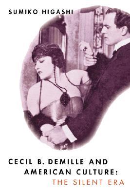 Cecil B. DeMille and American Culture: The Silent Era (Paperback)