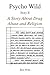 Psycho Wild: A Story About ...