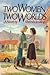 Two women, two worlds: A novel
