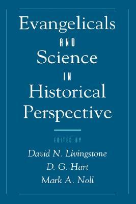 Evangelicals and Science in Historical Perspective (Religion in America Series)