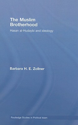 The Muslim Brotherhood: Hasan al-Hudaybi and ideology (Routledge Studies in Political Islam)