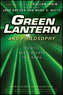 Green Lantern and Philosophy: No Evil Shall Escape this Book (The Blackwell Philosophy and Pop Culture Series)