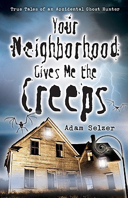 Your Neighborhood Gives Me the Creeps: True Tales of an Accidental Ghost Hunter (Paperback)