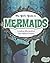The Girl's Guide to Mermaids: Everything Alluring About These Mythical Beauties (Snap)