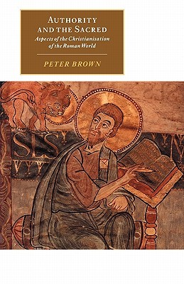 Authority & the Sacred: Aspects of the Christianisation of the Roman World (Paperback)