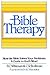 Bible Therapy: How the Bible Solves Your Problems - A Guide to God's Word