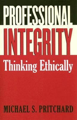 Professional Integrity: Thinking Ethically (Paperback)