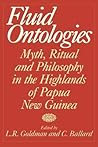 Fluid Ontologies: Myth, Ritual, and Philosophy in the Highlands of Papua New Guinea
