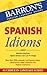 Spanish Idioms (Barron's Foreign Language Guides: Idiom Series) (Spanish and English Edition)
