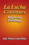 La Lucha Continues: Mujerista Theology La Lucha Continues: Mujerista Theology