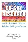 Ex-Gay Research: Analyzing the Spitzer Study And Its Relation to Science, Religion, Politics, and Culture