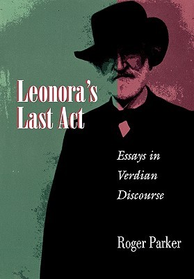 Leonora's Last Act: Essays in Verdian Discourse (Hardcover)