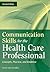 Communication Skills for the Health Care Professional: Concepts, Practice, and Evidence: .