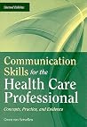 Communication Skills for the Health Care Professional: Concepts, Practice, and Evidence: . Communication Skills for the Health Care Professional: Concepts, Practice, and Evidence: .