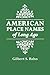 American Place Names of Long Ago A Republication of the Index to Cram's