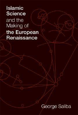 Islamic Science and the Making of the European Renaissance (Transformations: Studies in the History of Science and Technology)