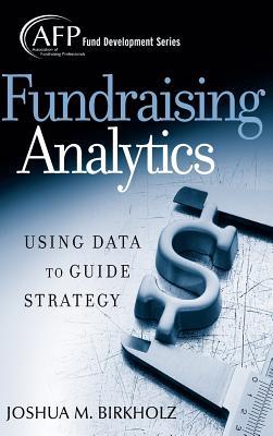 Fundraising Analytics: Using Data to Guide Strategy (Hardcover)
