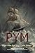 PYM: The Narrative of Arthur Gordon Pym of Nantucket / An Antarctic Mystery