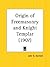 Origin of Freemasonry and Knight Templar - 1907