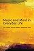Music and Mind in Everyday Life by Eric Clarke