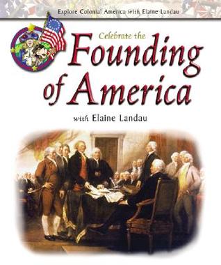 Celebrate the Founding of America With Elaine Landau (Explore Colonial America With Elaine Landau)