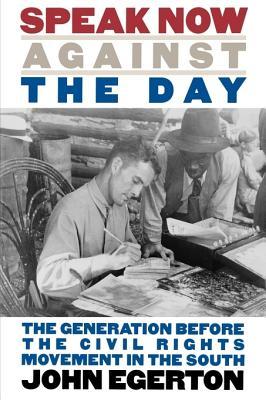 Speak Now Against the Day: The Generation Before the Civil Rights Movement in the South (Paperback)