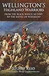 Wellington’s Highland Warriors: From the Black Watch Mutiny to the Battle of Waterloo