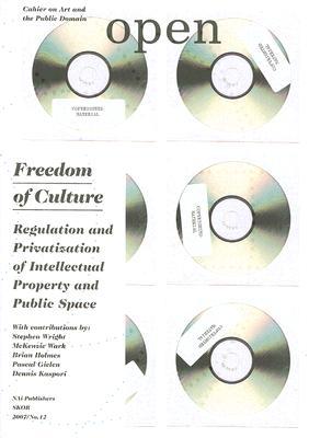 Open 12: Freedom of Culture: Regulation and Privatization of Intellectual Property and Public Space (Open 2007/No. 12)