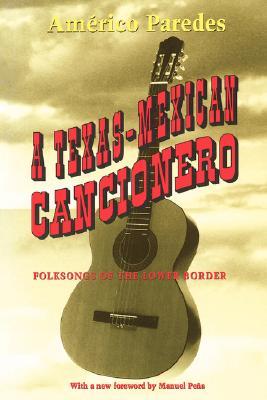 A Texas-Mexican Cancionero: Folksongs of the Lower Border (Paperback)