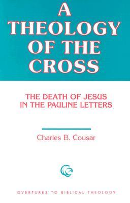 A Theology of the Cross: The Death of Jesus in the Pauline Letters (Overtures to Biblical Theology)