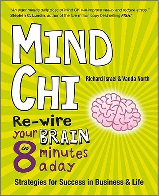 Mind Chi: Re-wire Your Brain in 8 Minutes a Day - Strategies for Success in Business and Life (Paperback)