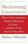 Reclaiming Conservatism: How a Great Political Movement Got Lost - and How It Can Find Its Way Back