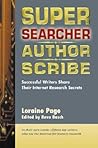 Super Searcher, Author, Scribe: Successful Writers Share Their Internet Research Secrets (Super Searchers series)