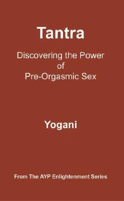 Tantra: Discovering the Power of Pre-Orgasmic Sex (Paperback)