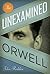 The Unexamined Orwell (Literary Modernism)
