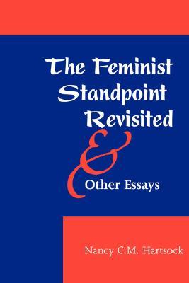 The Feminist Standpoint Revisited, And Other Essays (Feminist Theory & Politics S)