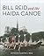 Bill Reid and the Haida Canoe by Martine J. Reid
