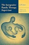 The Integrative Family Therapy Supervisor: A Primer The Integrative Family Therapy Supervisor: A Primer