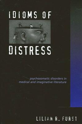 Idioms of Distress: Psychosomatic Disorders in Medical and Imaginative Literature (Paperback)