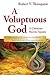 A Voluptuous God: A Christi...