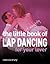 The Little Bit Naughty Book of Lap Dancing for Your Lover