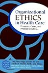 Organizational Ethics in Health Care: Principles, Cases, and Practical Solutions