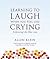 Learning to Laugh When You Feel Like Crying: Embracing Life After Loss
