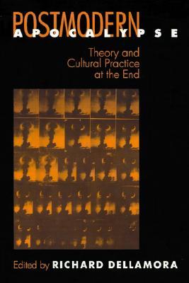 Postmodern Apocalypse: Theory and Cultural Practice at the End (New Cultural Studies)