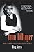 John Dillinger: The Life and Death of America's First Celebrity Criminal