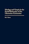 Ideology and Utopia in the Social Philosophy of the Libertarian Economists (Contributions in Economics and Economic History)