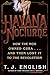 Havana Nocturne: How the Mob Owned Cuba…and Then Lost It to the Revolution