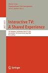 Interactive TV: A Shared Experience: 5th European Conference, EuroITV 2007, Amsterdam, the Netherlands, May 24-25, 2007, Proceedings (Lecture Notes in Computer Science, 4471) Interactive TV: A Shared Experience: 5th European Conference, EuroITV 2007, Amsterdam, the Netherlands, May 24-25, 2007, Proceedings (Lecture Notes in Computer Science, 4471)